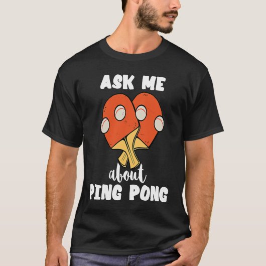 Ask Me About Ping Pong Table Tennis Game Paddlebal T-shirt (Voorkant)