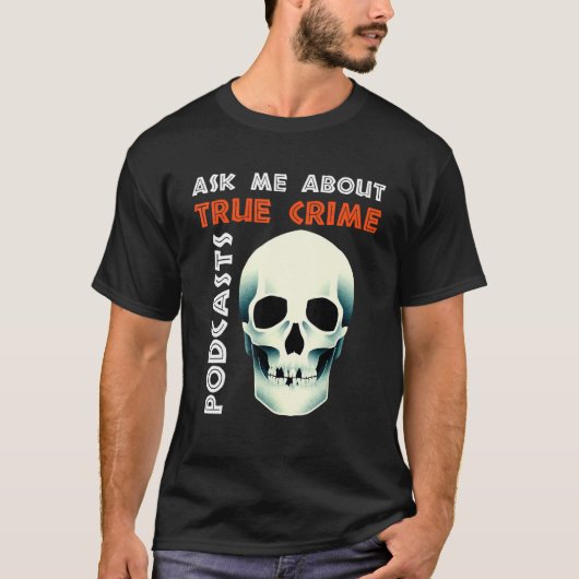 Ask Me About True Crime Podcasts T-shirt (Voorkant)