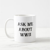 Ask Me About WW2 Funny Historian Koffiemok (Links)