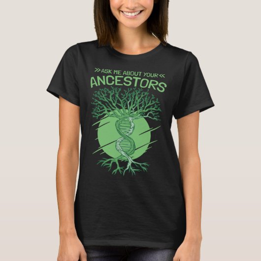Ask Me About Your Ancestors Genealogy and Genealog T-shirt (Voorkant)
