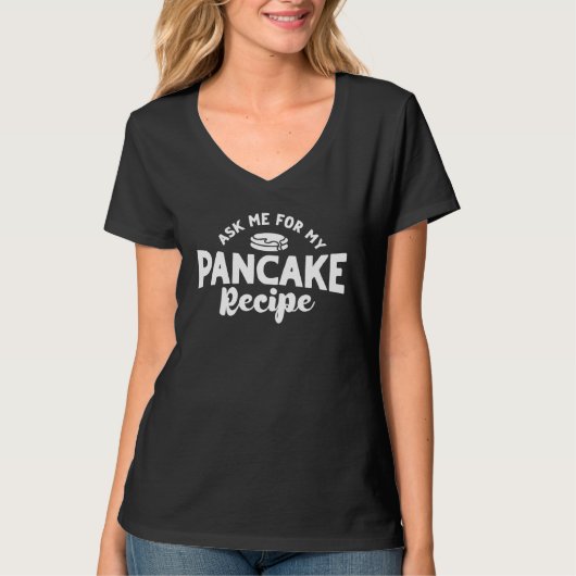 Ask Me For My Pancake Recipe Pancake Pancake Maker T-shirt (Voorkant)