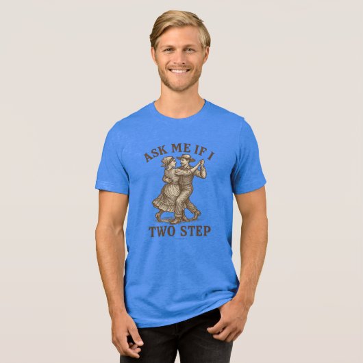 Ask Me It I Two Step -  Tri-Blend Shirt (Voorkant volledig)