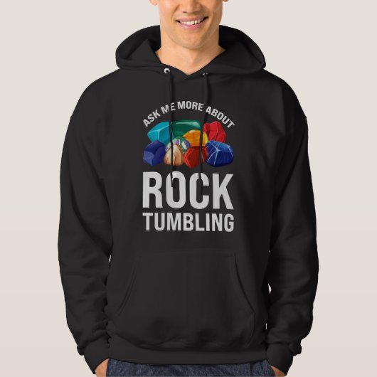 ask me more about rocktumbling geology hoodie (Voorkant)