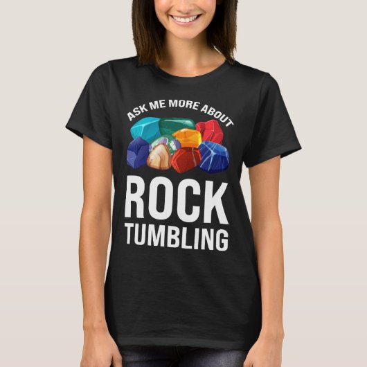 ask me more about rocktumbling geology t-shirt (Voorkant)