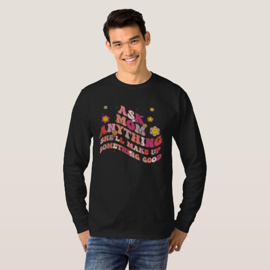 Ask Mom Anything She ll Make Up Something Good Mot T-shirt (Voorkant volledig)