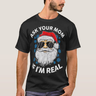 Ask Your Mom If Im Real Santa Claus Funny Gift T-shirt