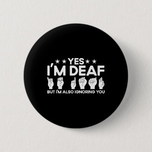 Asl Gebarentaal Ik ben Doof Ook Negeer Ik Jou Doof Ronde Button 5,7 Cm