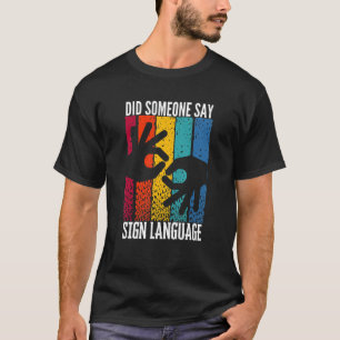 ASL-gehoorgestoord heeft iemand gebarentaal gezegd T-shirt