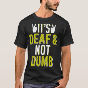 ASL Het is doof & niet-Dumb Sign Language Deaf Awa T-shirt