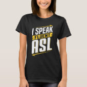 ASL I Speak Fluent ASL Sign Language Deaf Awarenes T-shirt (Voorkant)