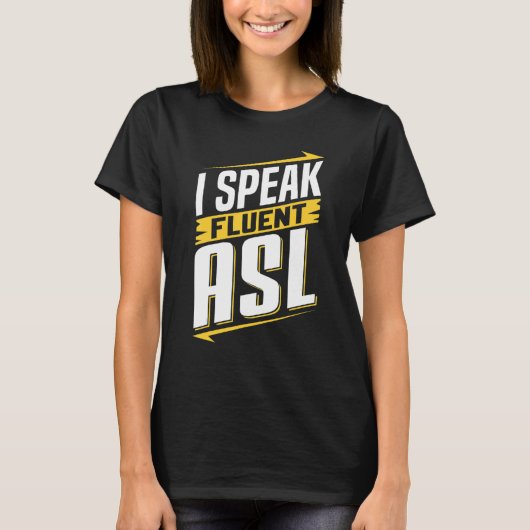 ASL I Speak Fluent ASL Sign Language Deaf Awarenes T-shirt (Voorkant)