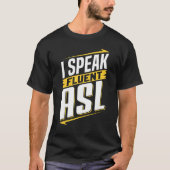 ASL I Speak Fluent ASL Sign Language Deaf Awarenes T-shirt (Voorkant)