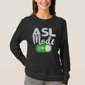 ASL Mode On Interpreter Translator Hand Sign Langu T-shirt (Voorkant)