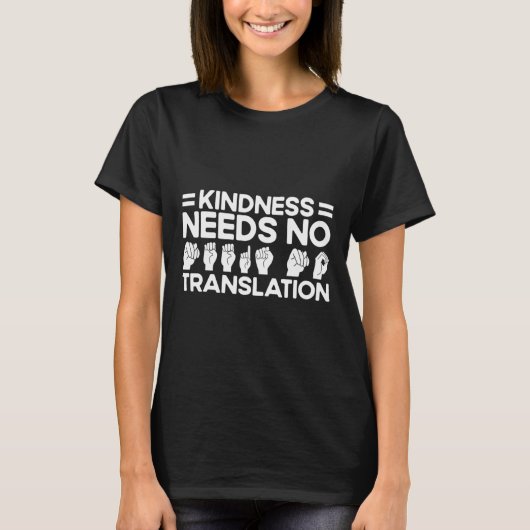ASL Sign Language Kindness need No Translation De T-shirt (Voorkant)
