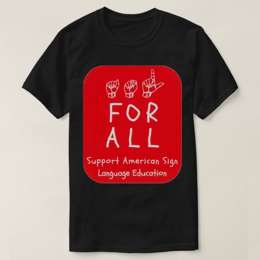ASL-stijlen voor alle ASL-ondersteuning op re T-shirt (Design voorkant)