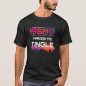 Asmr Makes Me Tingle I Asmr Relaxing Relaxing Rela T-shirt (Voorkant)