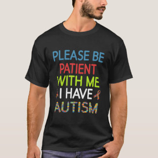 Aspergers, wees geduldig met mij als ik autisme he t-shirt