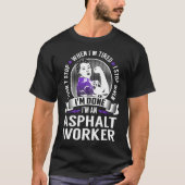 Asphalt werker stopt als ik klaar ben t-shirt (Voorkant)