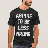Aspire To Be Less Wrong Science Logic Intelligent T-shirt (Voorkant)