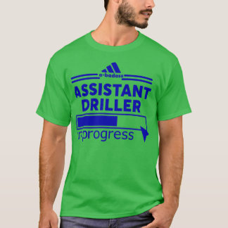 ASSISTANT DRILLER 4 T-SHIRT
