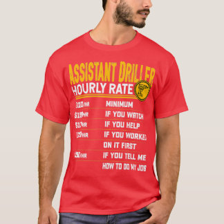 Assistent Driller Uourly Rate Geologist Miner Dril T-shirt