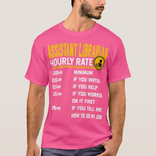 Assistent Librarian Hourly Rate Library Librarian T-shirt