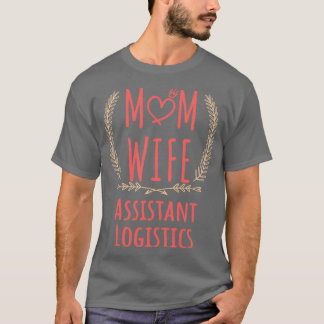 Assistent Logistics MOM WIFE Assistant Logistics a T-shirt