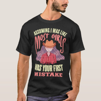Assuming I Was Like Most Girls Was Your First Mist T-shirt