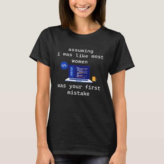 Assuming I Was Like Most Women Female Programmer C T-shirt (Voorkant)