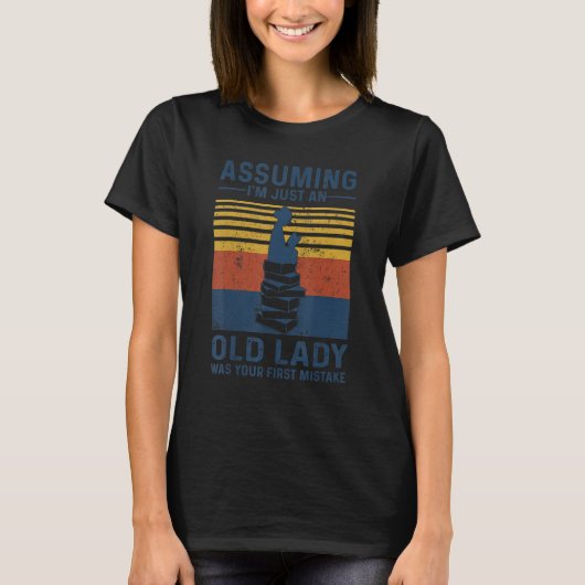 Assuming I'm Just An Old Lady Was Your First Mista T-shirt (Voorkant)
