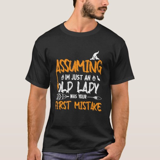 Assuming I'm Just An Old Lady Was Your First Mista T-shirt (Voorkant)
