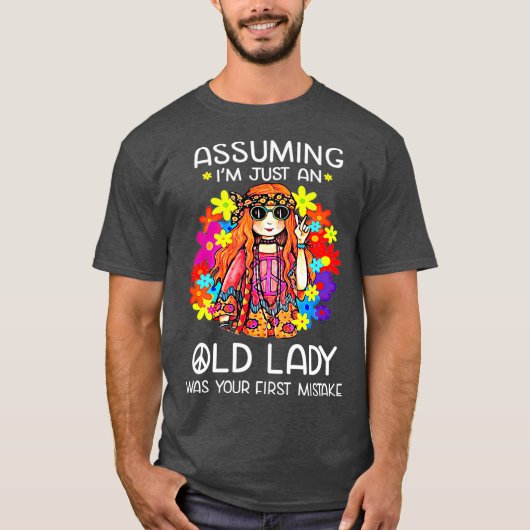 Assuming Im Just An Old Lady Was Your First T-shirt (Voorkant)