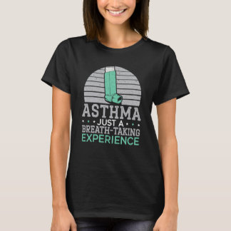 Asthma Just A Breath taking Experience Asthma Warr T-shirt