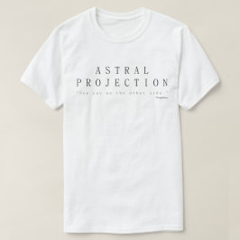 Astrale projectie, zie je aan de andere kant t-shirt