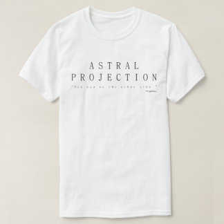 Astrale projectie, zie je aan de andere kant t-shirt