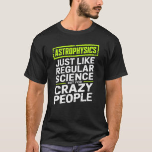 Astrofysica Crazy People Astrofysicus T-shirt