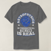 Astrofysica is Theoretisch de Fun is Real Space T-shirt (Design voorkant)