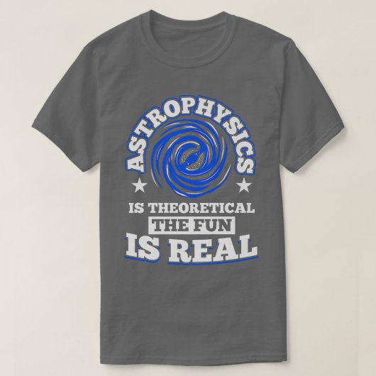 Astrofysica is Theoretisch de Fun is Real Space T-shirt (Design voorkant)