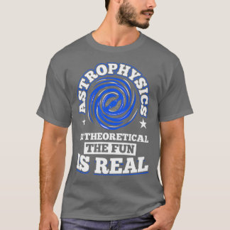 Astrofysica is Theoretisch de Fun is Real Space T-shirt