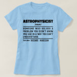 Astrofysicus Zelfstandig naamwoord Definitie Weten T-shirt<br><div class="desc">Grappige Astrofysicus Zit "Astrofysicus Iemand Die Een Probleem Oplost Dat Je Niet Wist Dat Je Had Op Een Manier Die Je Niet Begrijpt". Pak dit grappige astrofysicus ontwerp als een grappig cadeau voor een geweldige moeder,  vader of vriend.</div>