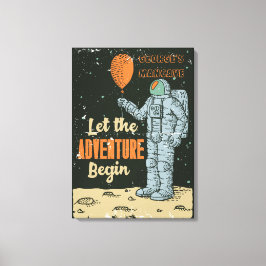 Astronaut aanpassen Laat avontuur beginnen Man Cav Canvas Afdruk