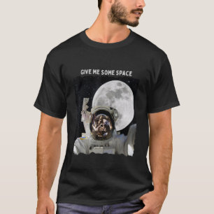Astronaut Geef me wat ruimte die naar Moon Gal gaa T-shirt