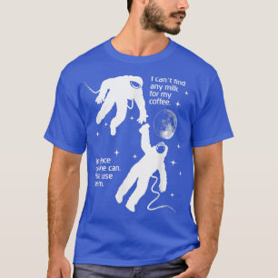 Astronaut heeft Cream nodig voor zijn koffie grapp T-shirt