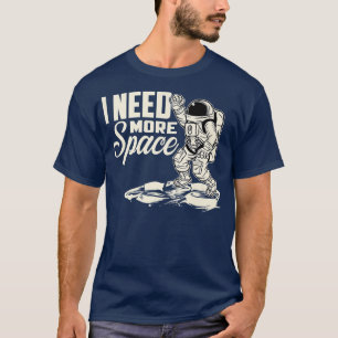 Astronaut Ik heb meer ruimte-astronomie ruimte nod T-shirt