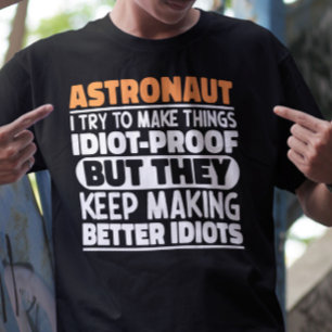Astronaut Ik Probeer Dingen Idiotiek Grappige Uits T-shirt
