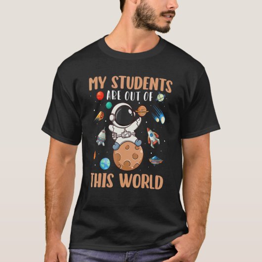 Astronaut My Student Are Out Of This World Space T-shirt (Voorkant)
