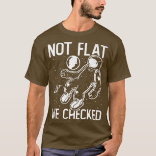 Astronaut Space Round Earth, geen vlakte, we hebbe T-shirt