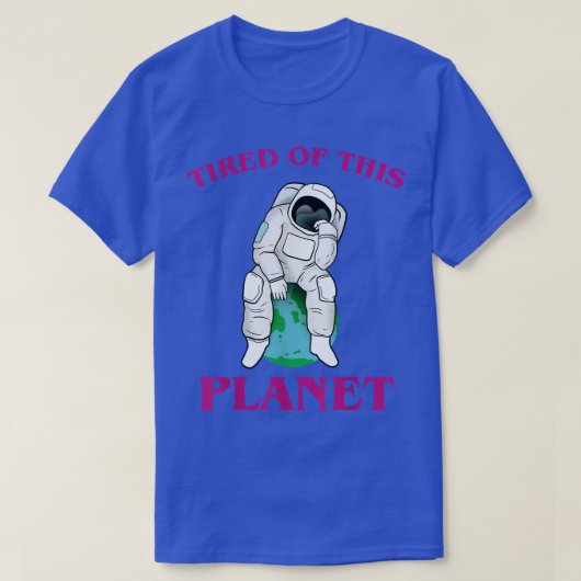 Astronaut tired van deze planeet T-shirt (Design voorkant)