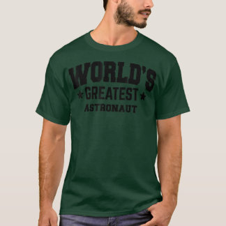 Astronaut World's Greatest Appreciation Theme T-Sh T-shirt