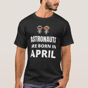 Astronauten worden geboren in april t-shirt